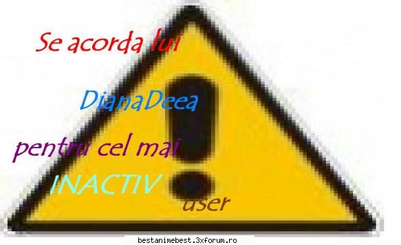 Diplome pentru acctivitate - Se acorda lui DianaDeea pentru cel mai INACTIV - Diplome